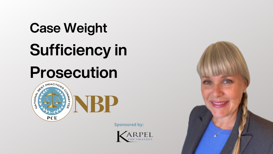Graphic includes a gray background with the text, "Case Weight" and "Sufficiency in Prosecution." It features a headshot of presenter Sophia Roach, PCE Senior Attorney.